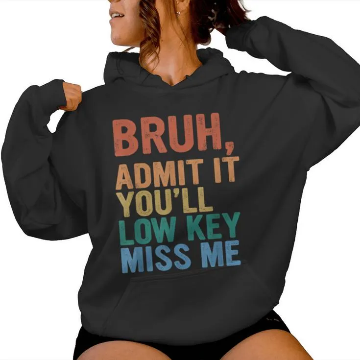 Admit It You'll Low Key Miss Me Bruh Last Day Of School Women Hoodie