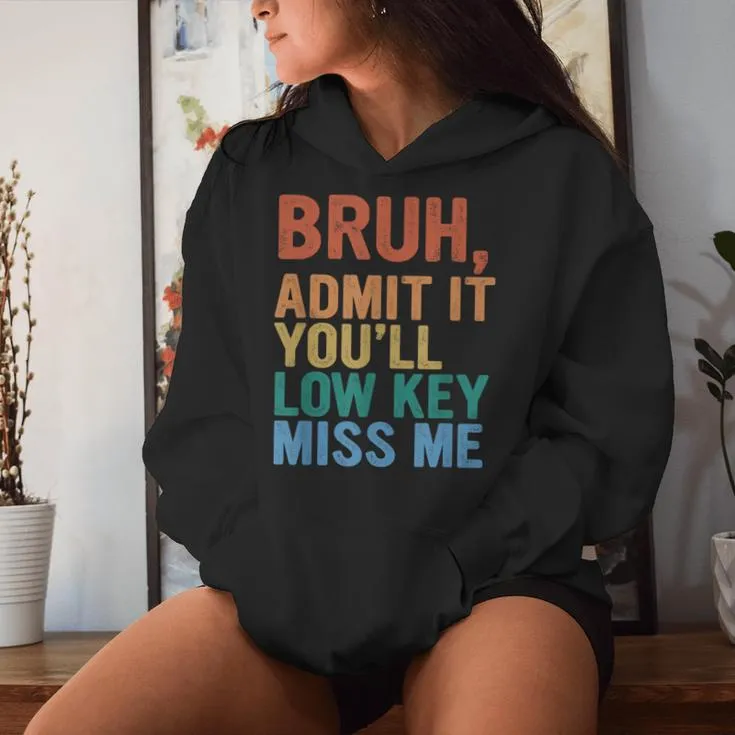 Admit It You'll Low Key Miss Me Bruh Last Day Of School Women Hoodie