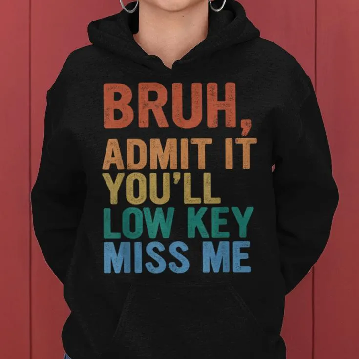 Admit It You'll Low Key Miss Me Bruh Last Day Of School Women Hoodie