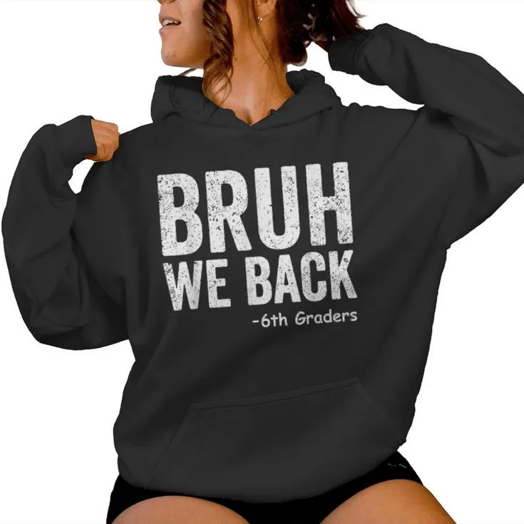 Bruh We Back 6Th Graders Sixth Grade Back To School Women Hoodie