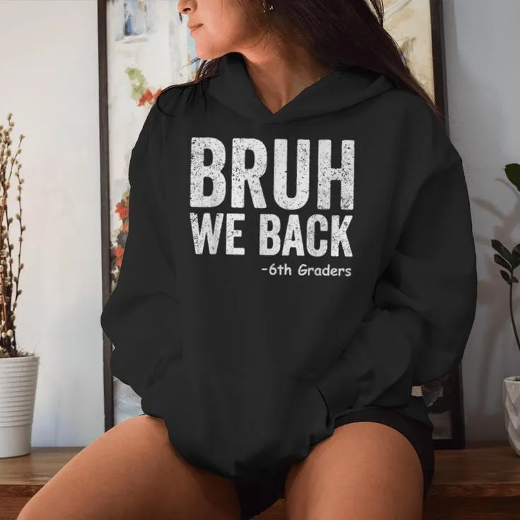 Bruh We Back 6Th Graders Sixth Grade Back To School Women Hoodie