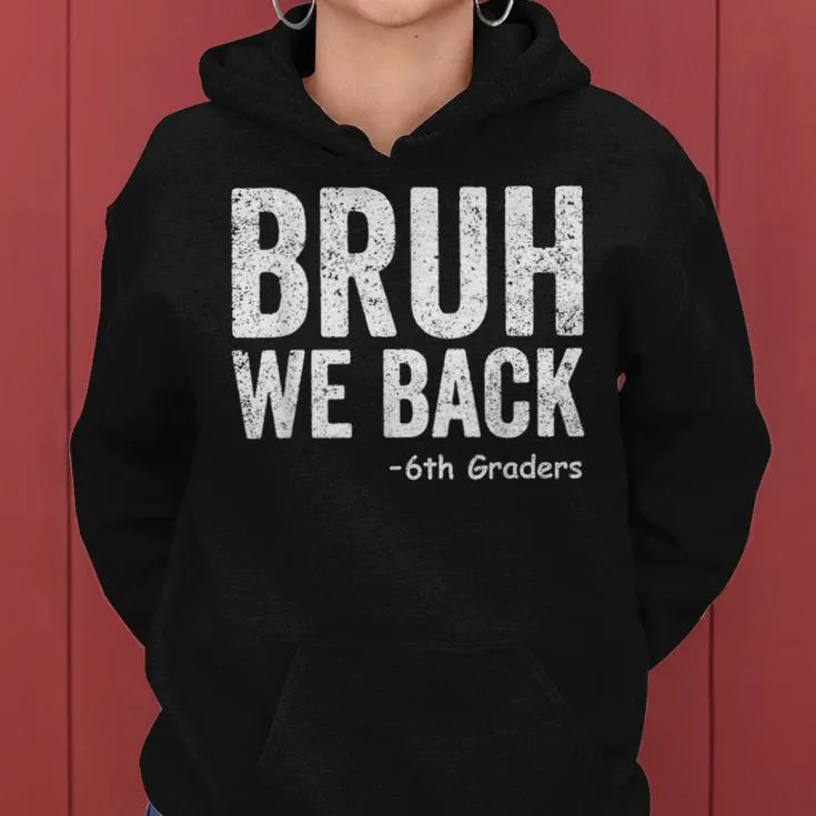 Bruh We Back 6Th Graders Sixth Grade Back To School Women Hoodie