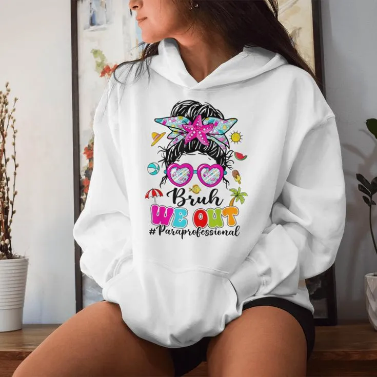 Bruh We Out Paraprofessionals Messy Bun End Of School Year Women Hoodie