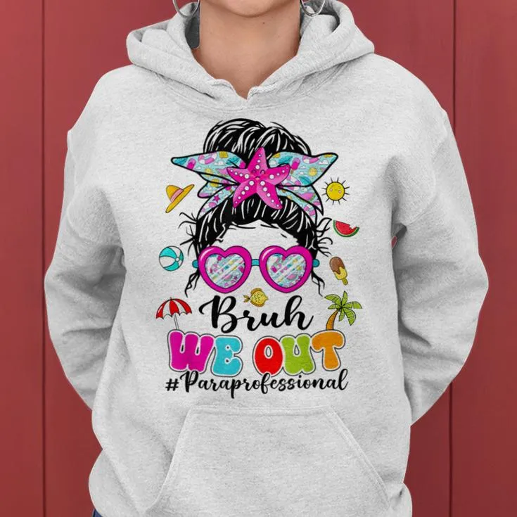 Bruh We Out Paraprofessionals Messy Bun End Of School Year Women Hoodie