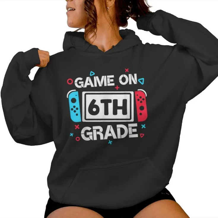 Game On 6Th Grade Gamer Teacher Student Back To School Women Hoodie