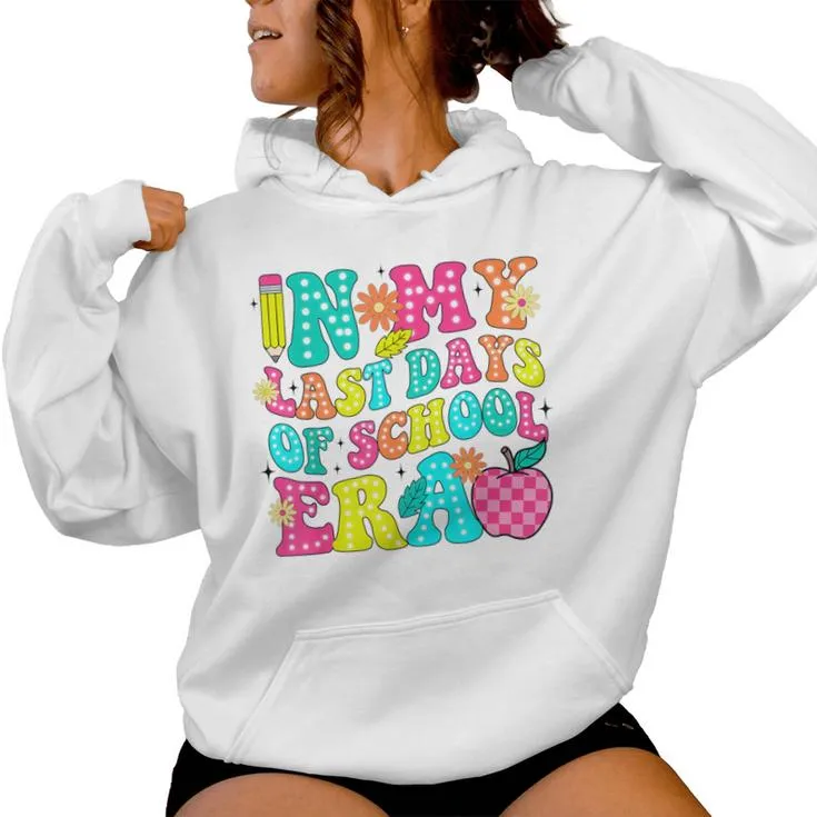 In My Last Days Of School Era End Of School Teacher Student Women Hoodie