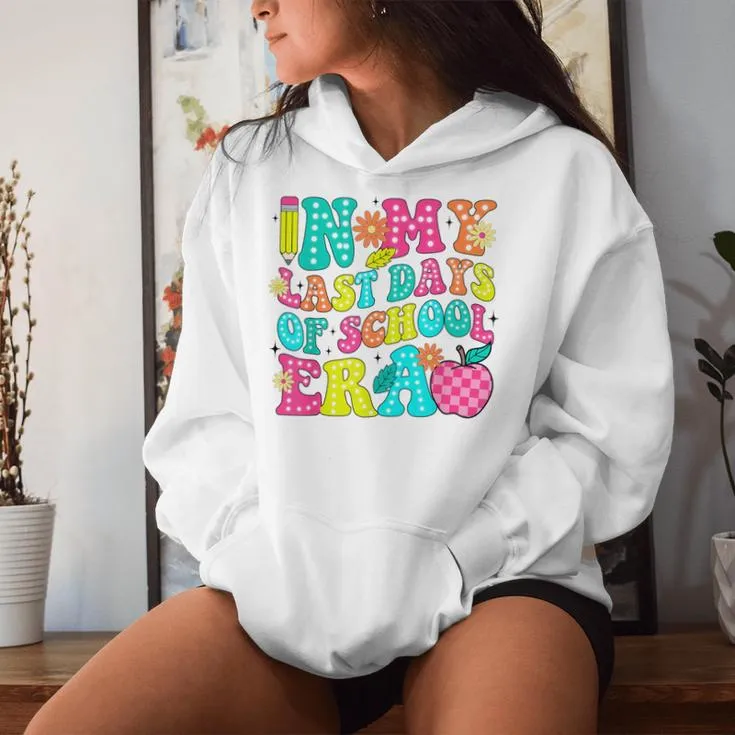 In My Last Days Of School Era End Of School Teacher Student Women Hoodie