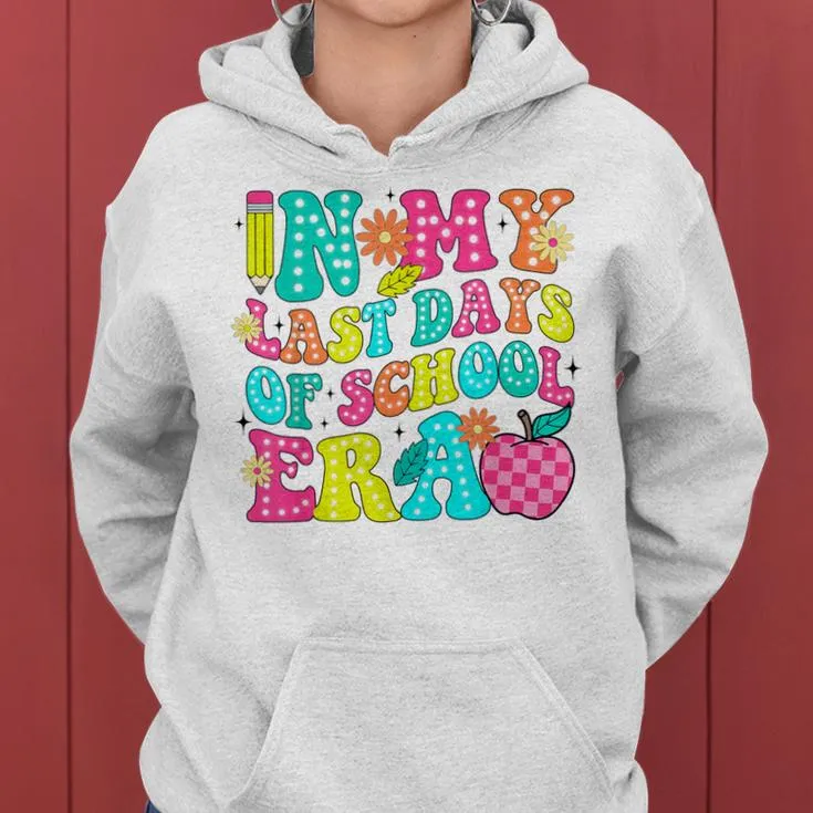 In My Last Days Of School Era End Of School Teacher Student Women Hoodie