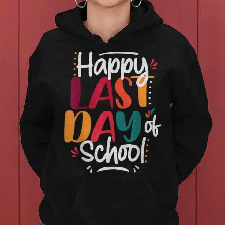 Last Day Of School Teacher End Of School Year Summer Break Women Hoodie