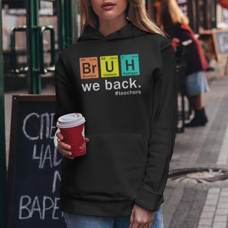 Teacher Bruh We Back To School In Periodic Table Elements Women Hoodie