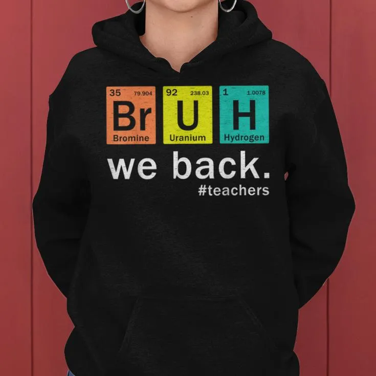 Teacher Bruh We Back To School In Periodic Table Elements Women Hoodie